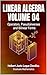 Linear Algebra Volume 04: Operators, Pseudoinverses, and Bilinear Forms (Graduate Mathematics Book 7)