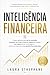Inteligência Financeira: O plano definitivo para sair do vermelho, aumentar sua renda e construir riqueza de verdade mais rápido do que você imagina — ... perdido financeiramente (Portuguese Edition)