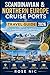Scandinavian & Northern Europe Cruise Ports Travel Guide 202: Explore Baltic Capitals, Fjord Destinations, Shore Excursions and City Highlights