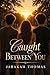 Caught Between You