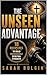 The Unseen Advantage: 18 Disciplines To Build Unshakeable Spiritual Strength
