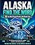 ALASKA FIND THE WORD: 50 Fun Word Search Puzzles with Alaska Facts (United States Word Search Puzzles)