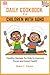DAILY COOKBOOK FOR CHILDREN WITH ADHD: Healthy Recipes for Kids to Improve Focus and Good Health