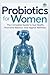 Probiotics for Women: The C...