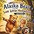 Alaska Bear and the Lost Little Hedgehog with Delilah: A Fun Woodland Adventure Story About Kindness, Friendship and Helping Others for Ages 2–5 (Alaska Bear Adventures)