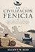 LA CIVILIZACIÓN FENICIA: Cómo los antiguos comerciantes mediterráneos, los expertos marineros y los innovadores del alfabeto dieron forma a los inicios del intercambio global. (Spanish Edition)