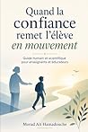 Quand la confiance remet l’élève en mouvement: Guide humain et scientifique pour enseignants et éducateurs (French Edition)