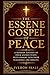 The Essene Gospel of Peace: A Modern Edition of Four Sacred Texts with Insight into Their Teachings and Origins