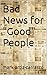 Bad News for "Good" People