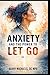 Anxiety and the Power to Let Go (SERIES 3 — The Mind & Mood Wellness Series Emotional balance, mental clarity, and habits that support a healthier mind.)