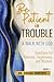 Be Patient In Trouble: A Wa...