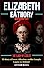 Elizabeth Báthory Biography: The Lady of Csejte: The Story of Power, Allegation, and the Complex Legacy Left Behind