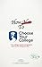How Not to Choose Your College: A Parent’s Guide to the Most Expensive Decision You’ll Make for Your Child