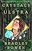 Crystals of Ulstra by Bradley  Bowen