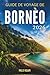 GUIDE DE VOYAGE DE BORNÉO 2026: Un voyage pratique à travers la jungle, les plages et la culture locale (French Edition)