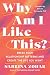 Why Am I Like This?: Break Your Relationship Patterns and Create the Life You Want