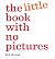 The Little Book With No Pictures by B. J. Novak