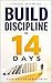 Build Discipline in 14 Days: A Practical Protocol to Build Consistency, Focus, and Self-Control — Without Motivation