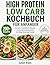 High-Protein Low-Carb Kochbuch für Anfänger: Einfache Rezepte mit viel Eiweiß und wenig Kohlenhydraten für Alltag, Beruf und Familie (German Edition)