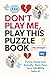 DON'Y PLAY ME, PLAY THIS PUZZLE BOOK