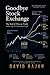 Goodbye Stock Exchange: The End of Price as Truth in the Age of Continuous Logic (Sustainxiety Institute Series on Economic Theory of Humanity)