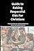 GUIDE TO RAISING RESPECTFUL KIDS FOR CHRISTIANS: Practical Steps for Teaching Obedience, Honor, and Godly Character