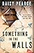 Something in the Walls