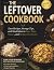 THE LEFTOVER COOKBOOK: Easy...