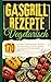 Gasgrill Kochbuch Vegetarisch: 170 perfekte vegetarische Rezepte für Anfänger & Profis. Lecker und gesund. Für die ganze Familie. (German Edition)