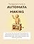The Beginner’s Guide to Automata Making: How to Go from Stuck and Overwhelmed to Building Moving Creations, Understand How Mechanisms Work, and Create Instead of Just Following Tutorials