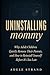 UNINSTALLING MOMMY by ADELE STRAND