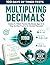 100 Days of Timed Tests: Multiplying Decimals: Grades 5-7 Math Practice Workbook, Ages 10-13 | Step-by-Step Practice for Decimal Placement