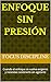 Enfoque Sin Presión: Cuando el enfoque se vuelve exigente y necesitas sostenerlo sin agotarte (Spanish Edition)