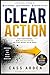 CLEAR ACTION: Stop Overthinking, Beat Procrastination, and Start Before You’re Ready