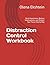 Distraction Control Workbook: Build Awareness, Reduce Interruptions, and Protect Your Focus Day by Day (Focus & Planning Workbooks)