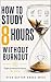 How to Study 8 Hours Without Burnout: Eight Productive Hours. No Drama.
