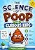 The Science of Poop for Curious Kids: Discover Why You’ve Been Pooping All Wrong Plus Cool Body Facts, Healthy Habits, and Simple Ways to Feel Good Inside and Out