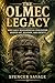 THE OLMEC LEGACY: How early Mesoamerican civilization shaped art, religion, and society