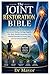 The Joint Restoration Bible: A Complete Step-by-Step Guide to Natural Joint Healing, Cartilage Support, Pain Relief, Mobility Restoration, and ... for Knees, Hips, and Full-Body Flexibility