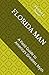 FLORIDA MAN: A Field Guide to America’s Greatest Myth (Fletcher J. Noones Field Guides to American Myths)