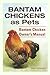 Bantam Chickens as Pets. Bantam Chicken Owner’s Manual.