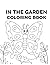In The Garden Coloring Book: Beautiful Flowers, Cute Animals and Relaxing Nature Scenes to Color