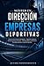 Máster en direccion de empresas deportivas: Estrategia, legislación, finanzas, marketing, seguridad y tecnología para gestionar organizaciones deportivas (Spanish Edition)