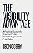 The Visibility Advantage: A Practical System for Standing Out in a World That Ignores Quiet Talent
