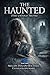 THE HAUNTED: (THE UNTOLD TRUTH)