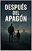 Después del apagón: Lo que permanece cuando todo se apaga (Spanish Edition)