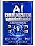 Offering AI Communication Consulting Services: Build a Profitable $100–$1000/Month Business with Smart Client Strategies, AI Tools, and Scalable Communication Systems
