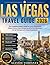 LAS VEGAS TRAVEL GUIDE 2026: The Complete Insider’s Guide to Iconic Attractions, Hidden Gems, Smart Budgeting & Perfect Itineraries for an Unforgettable Vegas Experience