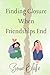 Finding Closure When Friendships End
