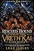 Rescued, Bound & Fated to Three Vreth’kai Alien Mates: A Polyamorous Ménage MFM/MMM Reverse Harem Fated Mates Alien Romance (Galactic Mate Series Book 3)